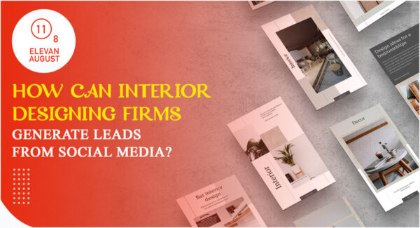 How can Interior Designing Firms Generate Leads from Social Media?