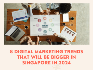 8 Digital Marketing Trends That Will Be Bigger in Singapore in 2024 (1)