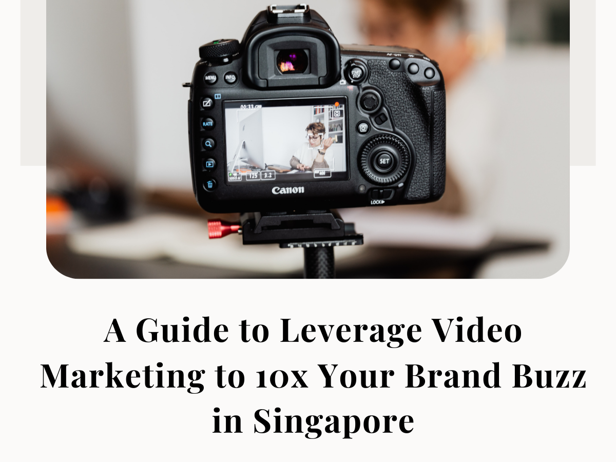 A Guide to Leverage Video Marketing to 10x Your Brand Buzz in Singapore