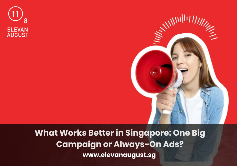 What Works Better in Singapore One Big Campaign or Always-On Ads