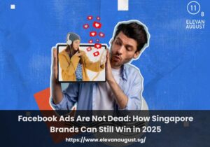 Facebook Ads Are Not Dead How Singapore Brands Can Still Win in 2025