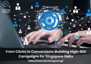 From Clicks to Conversions Building High-ROI Campaigns for Singapore SMEs