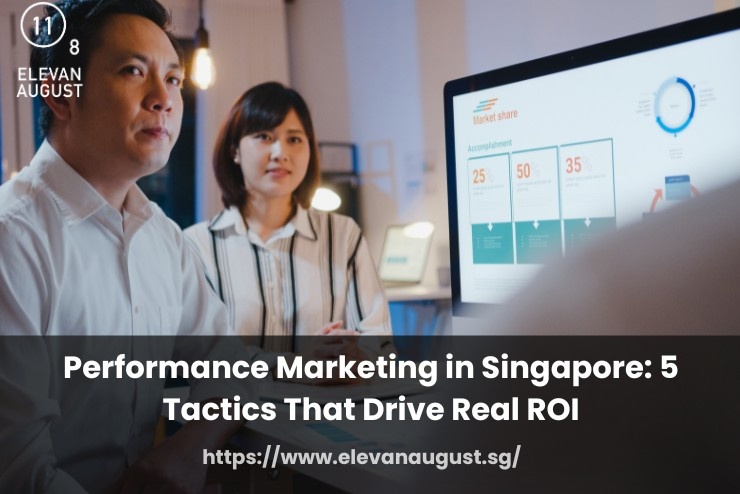 Performance Marketing in Singapore 5 Tactics That Drive Real ROI