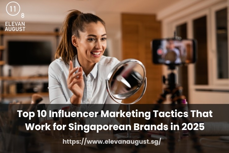 Top 10 Influencer Marketing Tactics That Work for Singaporean Brands in 2025