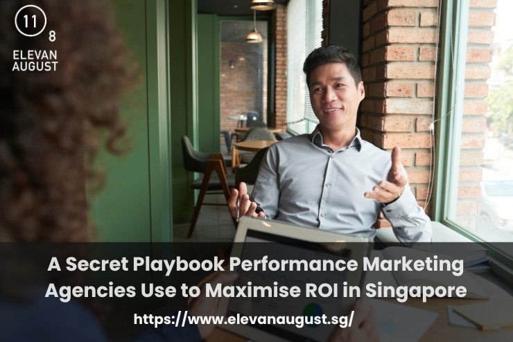 A Secret Playbook Performance Marketing Agencies Use to Maximise ROI in Singapore