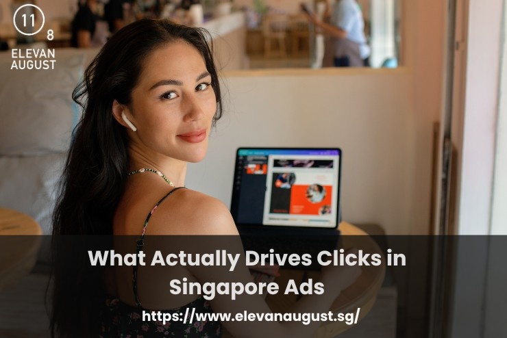 What Actually Drives Clicks in Singapore Ads (Hint It’s Not the Design)