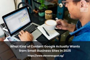 What Kind of Content Google Actually Wants from Small Business Sites in 2025