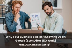 Why Your Business Still Isn’t Showing Up on Google (Even After SEO Work)