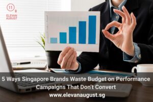 5 Ways Singapore Brands Waste Budget on Performance Campaigns That Don’t Convert