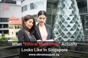 What “Ethical Marketing” Actually Looks Like in Singapore