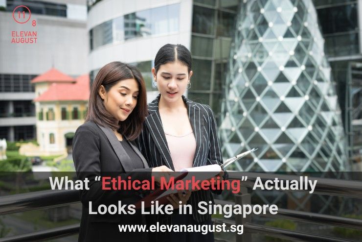What “Ethical Marketing” Actually Looks Like in Singapore
