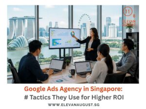 Google Ads Agency in Singapore # Tactics They Use for Higher ROI